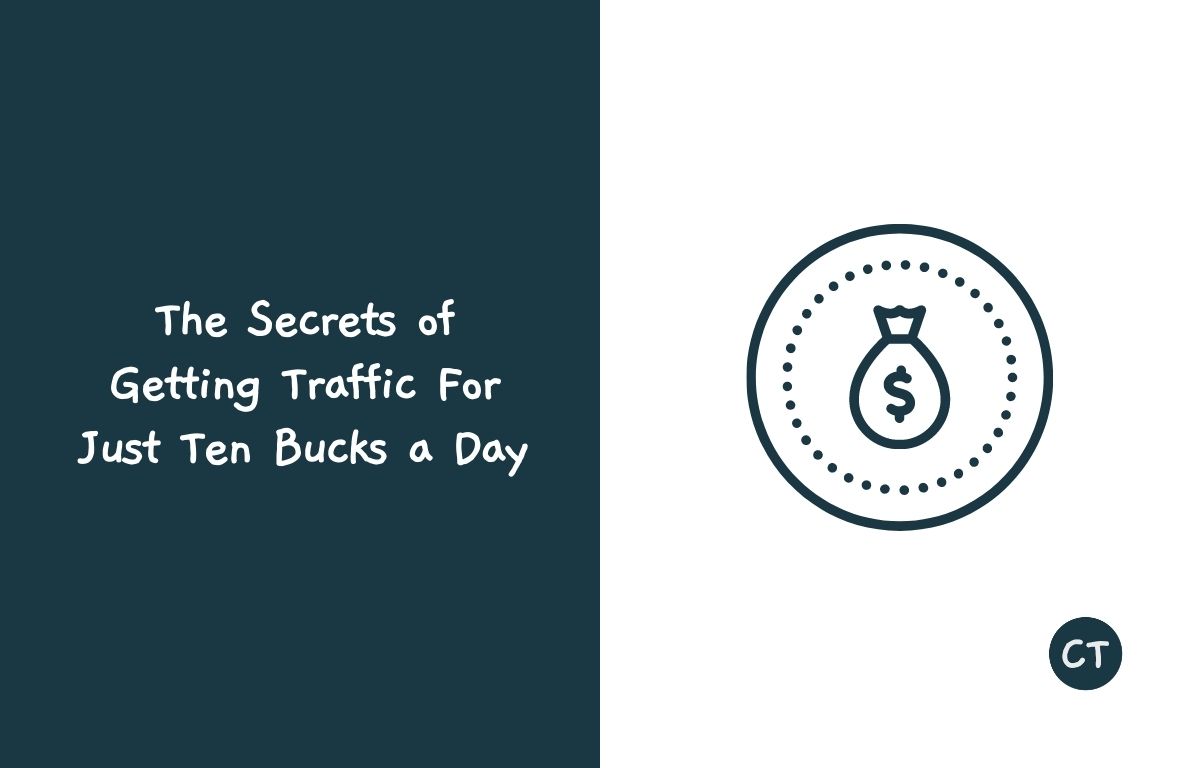 The Secrets of Getting Traffic For Just Ten Bucks a Day